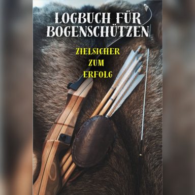 Logbuch für Bogenschützen Logbuch für Bogenschützen – Trainingsjournal für Zielgenauigkeit und Fortschritt